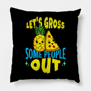 Let's Gross Some People Out Pineapple Pizza Pillow