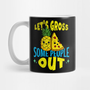 Let's Gross Some People Out Pineapple Pizza Mug