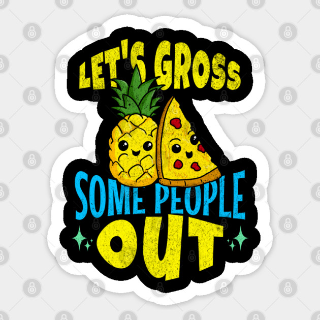 Let's Gross Some People Out Pineapple Pizza Sticker by belownormal