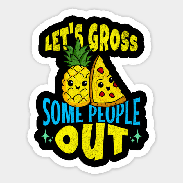 Let's Gross Some People Out Pineapple Pizza Magnet by belownormal