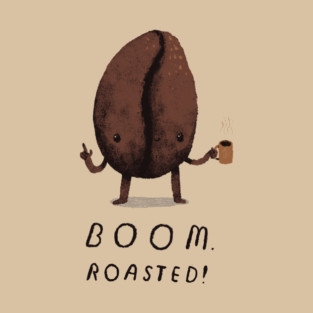 boom. roasted! T-Shirt