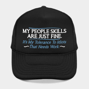 Feelin Good Tees My People Skills are Fine It's My Idiots Hat