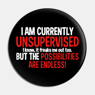 I Am Currently Unsupervised Pin