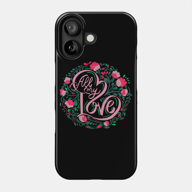All My Love, Valentine's Day, Romance, Romantic, Botanical Phone Case by BirdsnStuff