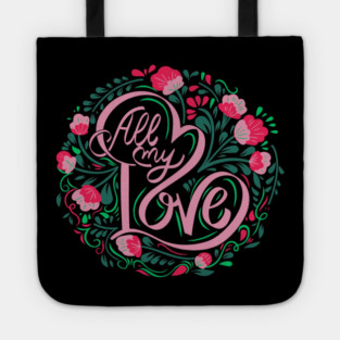 All My Love, Valentine's Day, Romance, Romantic, Botanical Tote