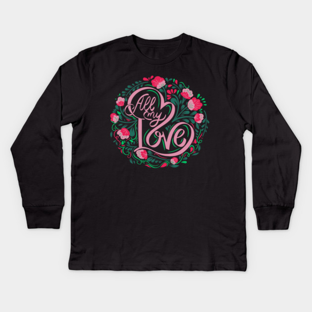 All My Love, Valentine's Day, Romance, Romantic, Botanical Kids Long Sleeve T-Shirt by BirdsnStuff