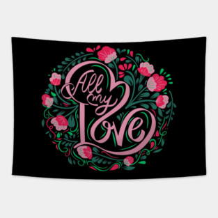 All My Love, Valentine's Day, Romance, Romantic, Botanical Tapestry