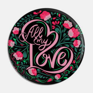 All My Love, Valentine's Day, Romance, Romantic, Botanical Pin