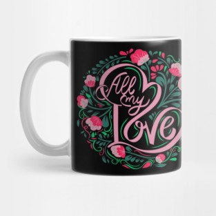 All My Love, Valentine's Day, Romance, Romantic, Botanical Mug