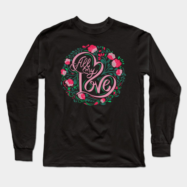 All My Love, Valentine's Day, Romance, Romantic, Botanical Long Sleeve T-Shirt by BirdsnStuff