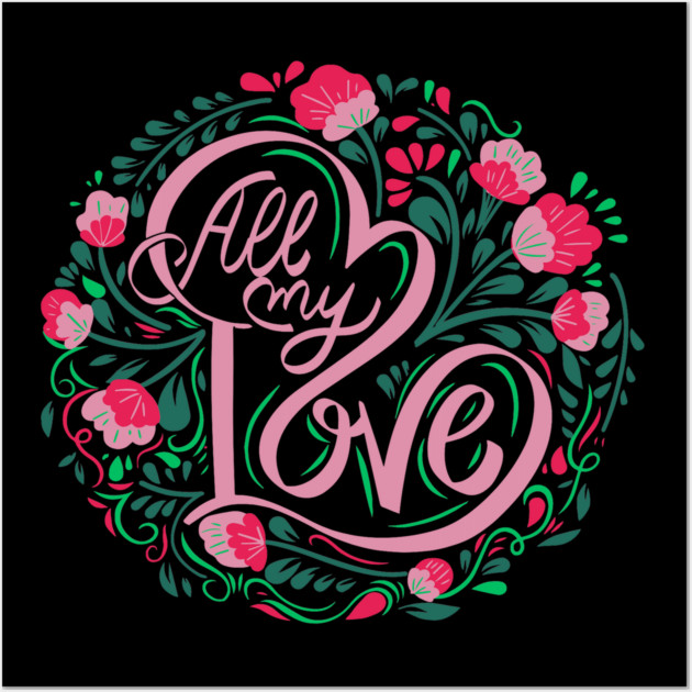 All My Love, Valentine's Day, Romance, Romantic, Botanical Wall Art by BirdsnStuff