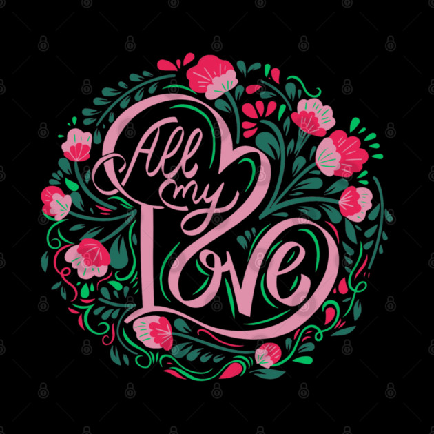 All My Love, Valentine's Day, Romance, Romantic, Botanical by BirdsnStuff