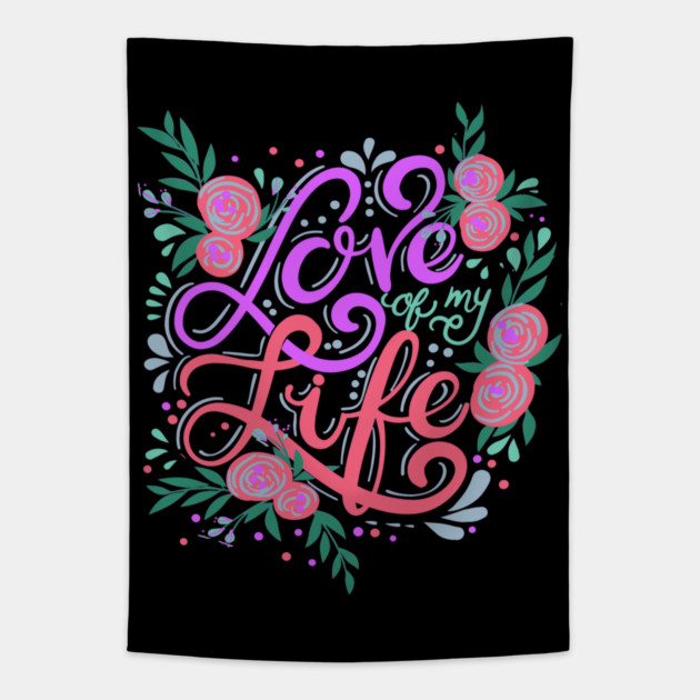 Love Of My Life, Valentine's Day, Romance, Romantic Design Tapestry by BirdsnStuff