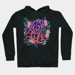 Love Of My Life, Valentine's Day, Romance, Romantic Design Hoodie