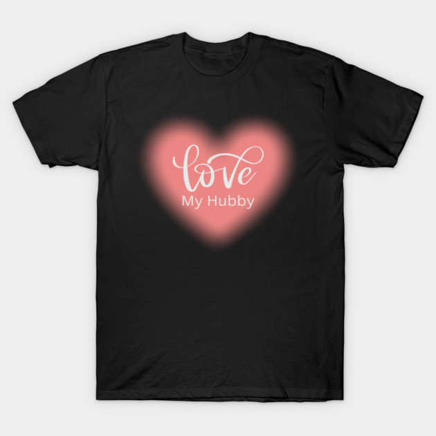 Love My Hubby, Romance, Romantic, Cursive Writing Valentines T-Shirt by BirdsnStuff