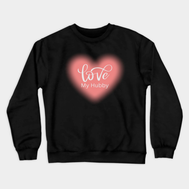 Love My Hubby, Romance, Romantic, Cursive Writing Valentines Crewneck Sweatshirt by BirdsnStuff