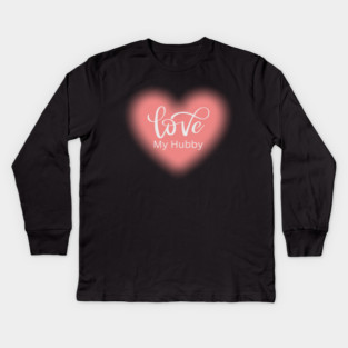 Love My Hubby, Romance, Romantic, Cursive Writing Valentines Kids Long Sleeve T-Shirt