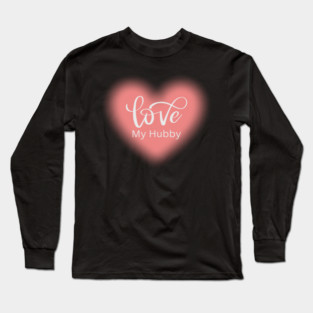 Love My Hubby, Romance, Romantic, Cursive Writing Valentines Long Sleeve T-Shirt