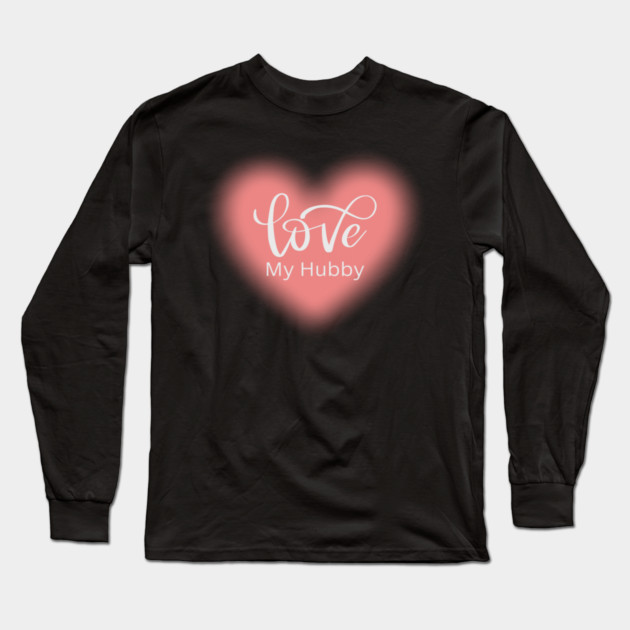 Love My Hubby, Romance, Romantic, Cursive Writing Valentines Long Sleeve T-Shirt by BirdsnStuff