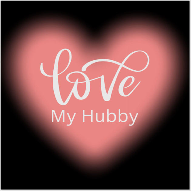 Love My Hubby, Romance, Romantic, Cursive Writing Valentines Wall Art by BirdsnStuff