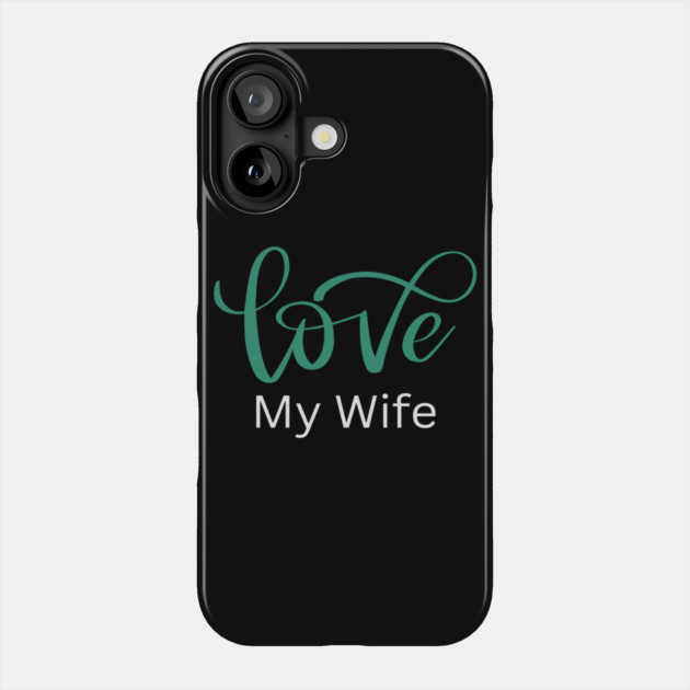 Love My Wife, Romance, Romantic, Cursive Writing Valentines Phone Case by BirdsnStuff