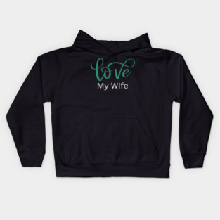Love My Wife, Romance, Romantic, Cursive Writing Valentines Kids Hoodie