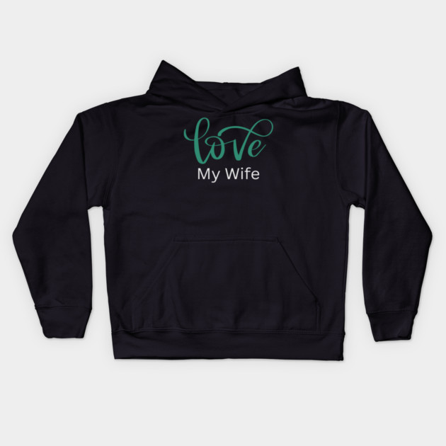 Love My Wife, Romance, Romantic, Cursive Writing Valentines Kids Hoodie by BirdsnStuff