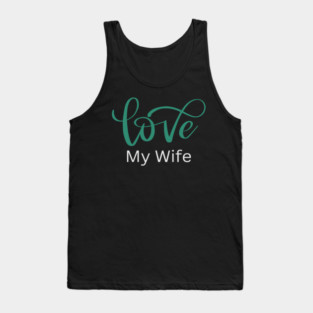 Love My Wife, Romance, Romantic, Cursive Writing Valentines Tank Top