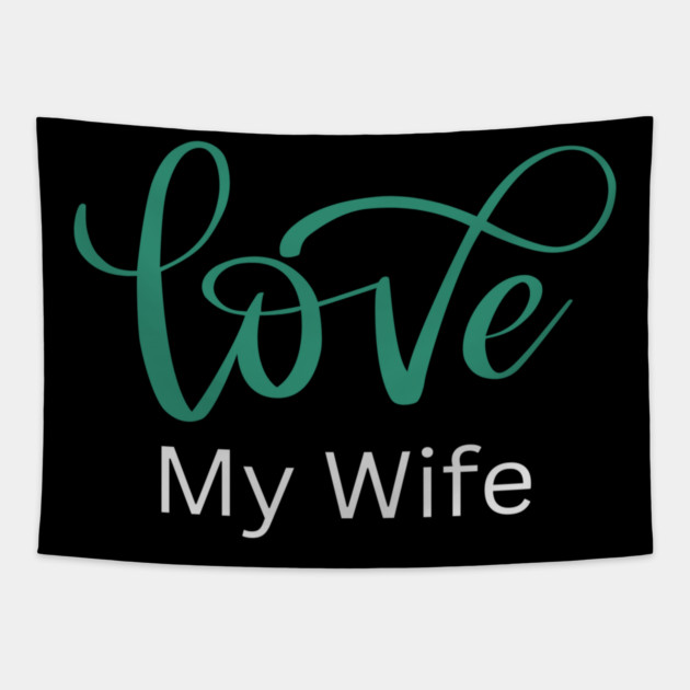 Love My Wife, Romance, Romantic, Cursive Writing Valentines Tapestry by BirdsnStuff