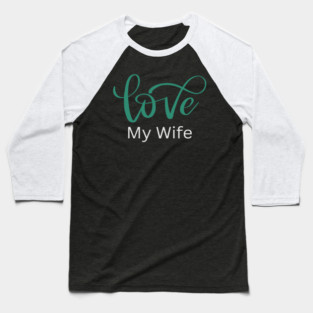 Love My Wife, Romance, Romantic, Cursive Writing Valentines Baseball T-Shirt