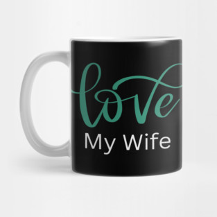 Love My Wife, Romance, Romantic, Cursive Writing Valentines Mug