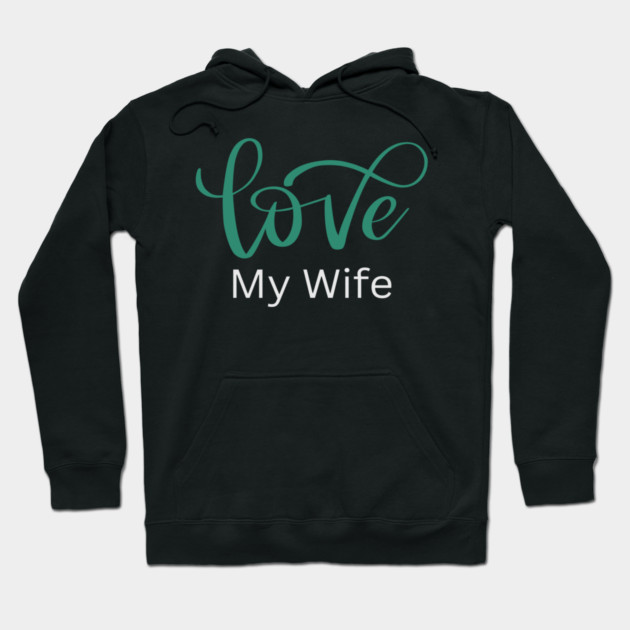 Love My Wife, Romance, Romantic, Cursive Writing Valentines Hoodie by BirdsnStuff