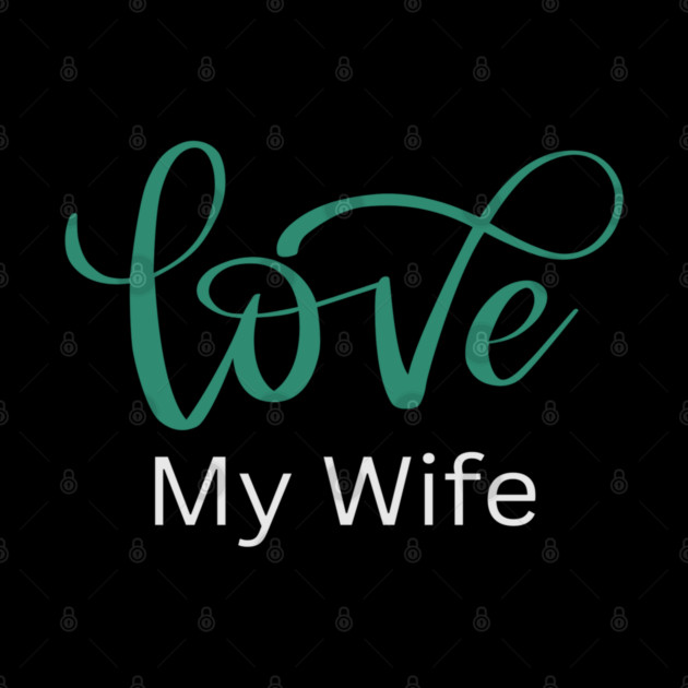 Love My Wife, Romance, Romantic, Cursive Writing Valentines by BirdsnStuff