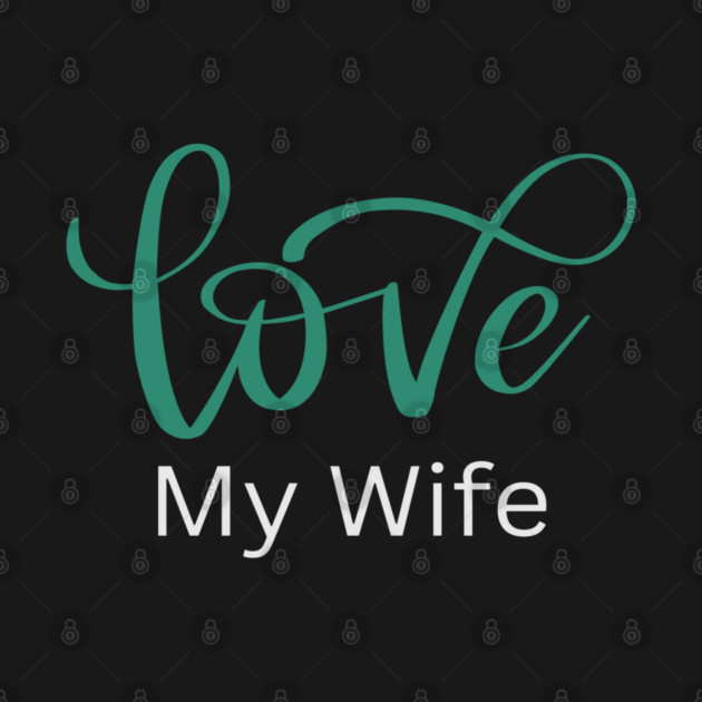 Love My Wife, Romance, Romantic, Cursive Writing Valentines by BirdsnStuff