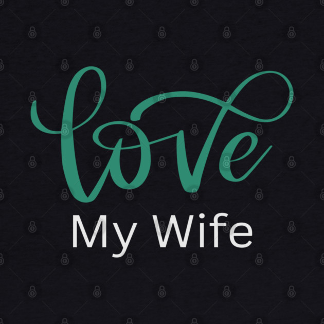 Love My Wife, Romance, Romantic, Cursive Writing Valentines by BirdsnStuff