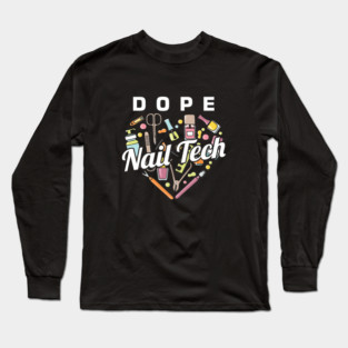 Dope Nail Tech Manicurist Nail-Tech Nail Art Cosmetics Beautician Fingernails Gift Long Sleeve T-Shirt