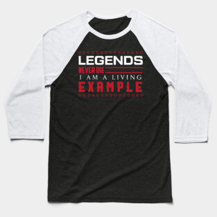 LEGENDS Never Die / Funny Sassy Quote Baseball T-Shirt