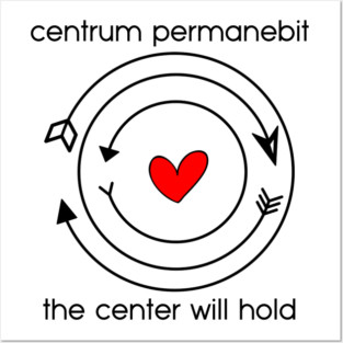 Centrum permanebit / the center will hold Posters and Art