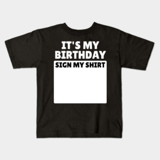 It's My Birthday Sign My Shirt Funny Birthday Party Gifts Kids T-Shirt