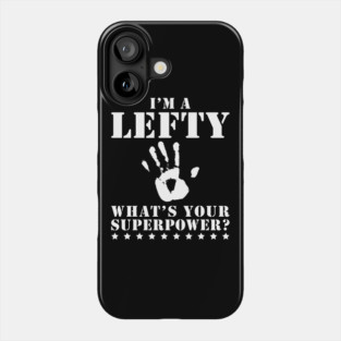 I'm a Lefty What's Your Superpower Funny Left Handed Gift Phone Case