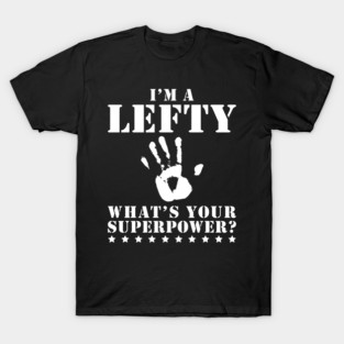 I'm a Lefty What's Your Superpower Funny Left Handed Gift T-Shirt