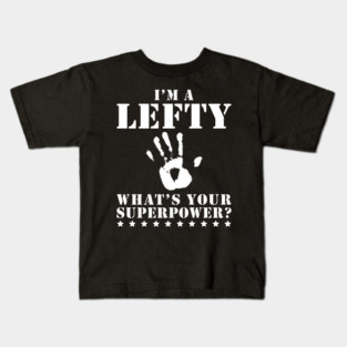 I'm a Lefty What's Your Superpower Funny Left Handed Gift Kids T-Shirt