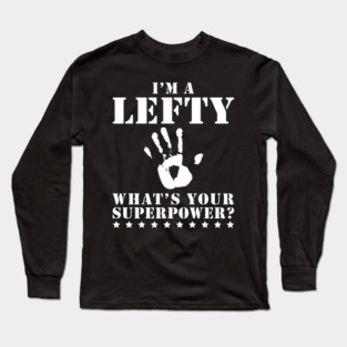 I'm a Lefty What's Your Superpower Funny Left Handed Gift Long Sleeve T-Shirt