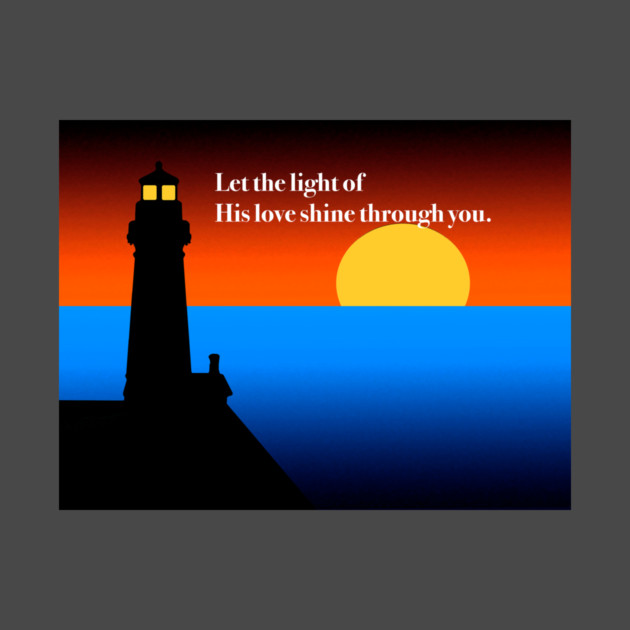 Let His Light Shine Through You by KirtTisdale