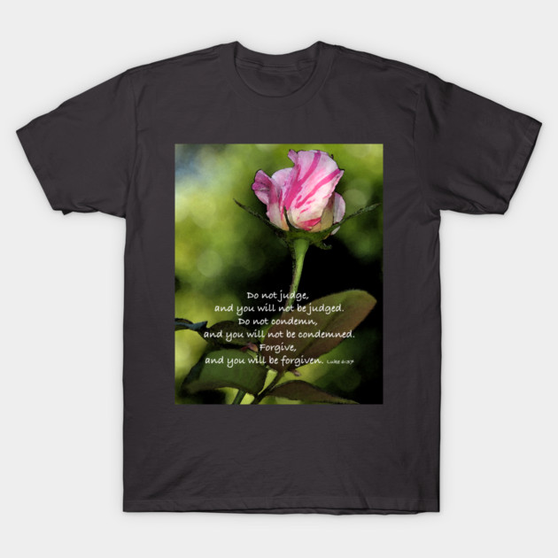 Do Not Judge But Forgive Others T-Shirt by KirtTisdale