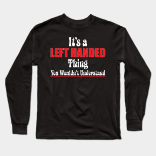Left Handed Day Lefty Gift Long Sleeve T-Shirt
