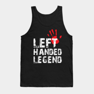 Left Handed Legend Funny Lefty Pride Day Gift Tank Top