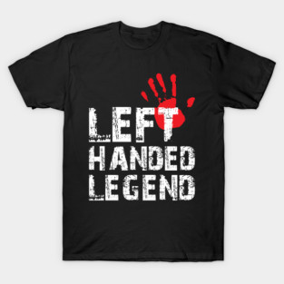 Left Handed Legend Funny Lefty Pride Day Gift T-Shirt