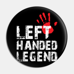 Left Handed Legend Funny Lefty Pride Day Gift Pin