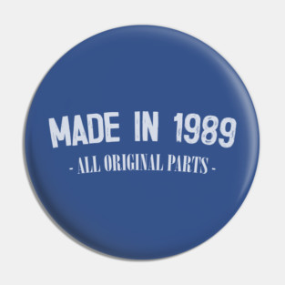 Made in 1989 - All Original Parts / Birthday Gift Design Pin